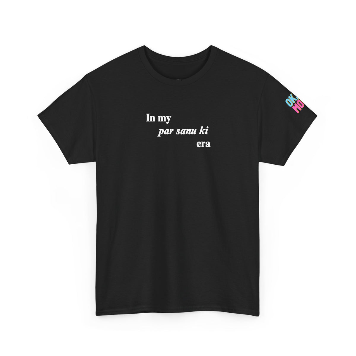 in my "par sanu ki" era tee