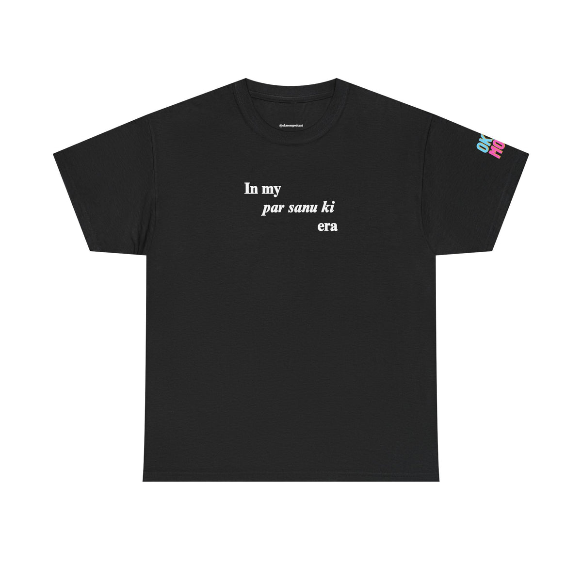 in my "par sanu ki" era tee