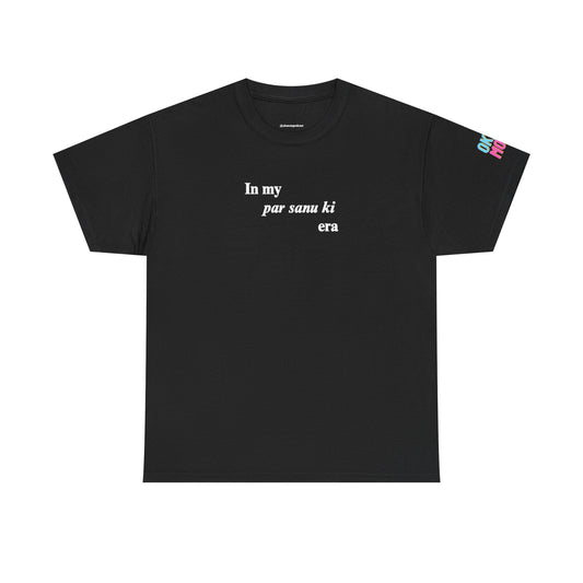 in my "par sanu ki" era tee