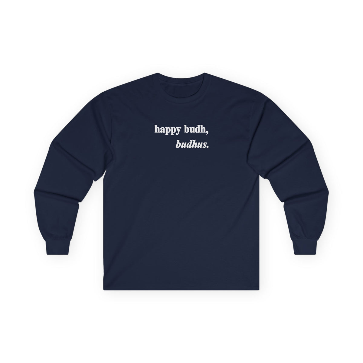 "happy budh, budhus" long sleeve tee