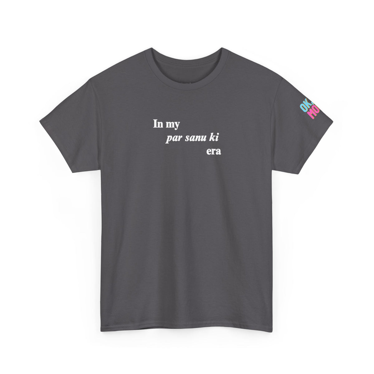 in my "par sanu ki" era tee