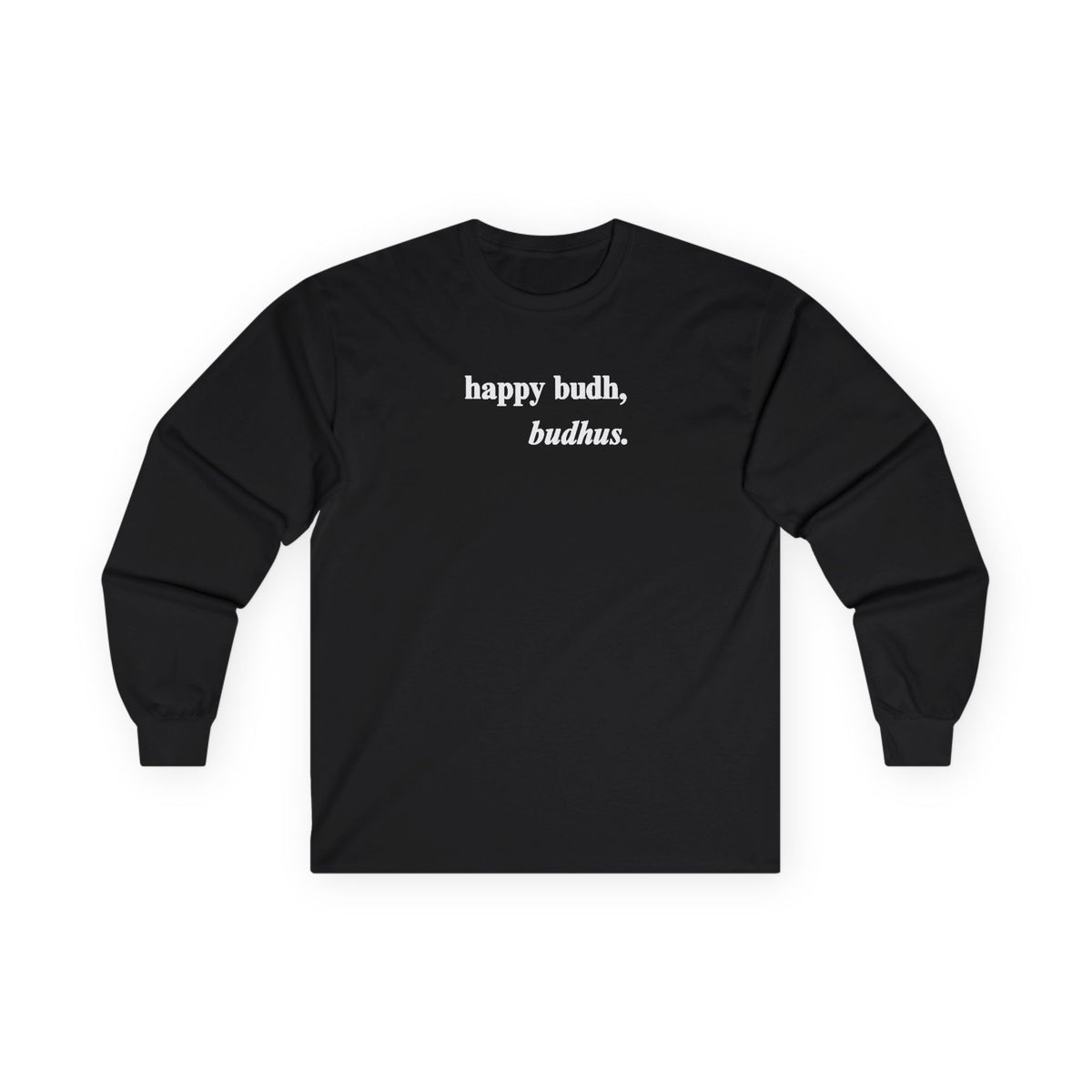 "happy budh, budhus" long sleeve tee
