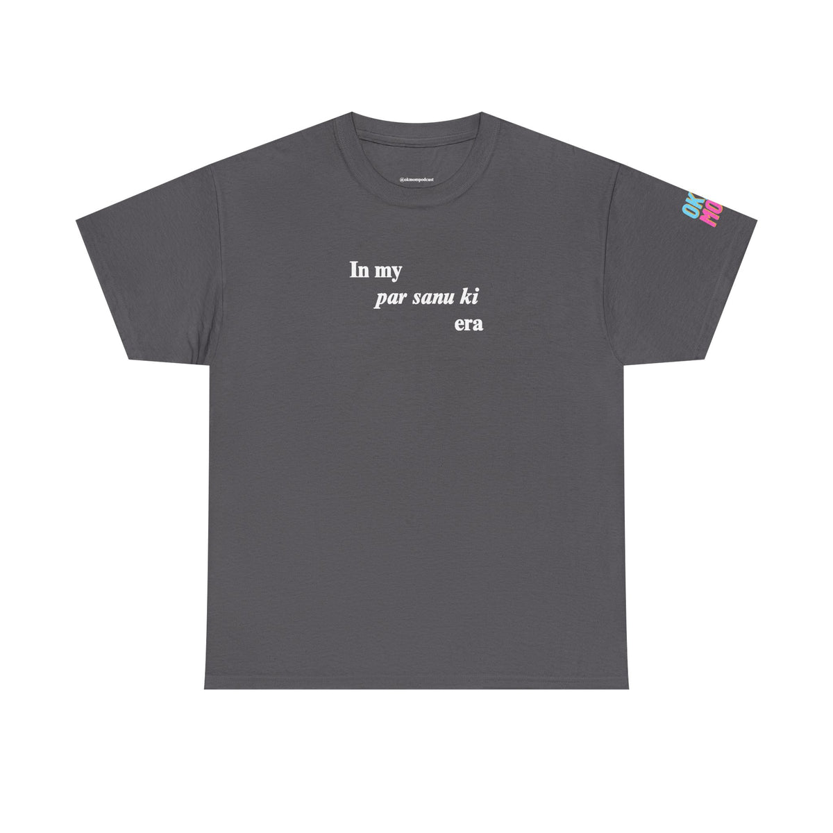 in my "par sanu ki" era tee